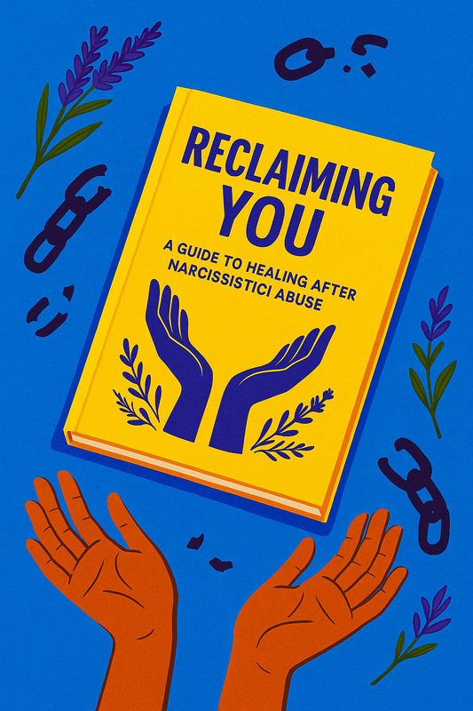 Reclaiming You: A Guide to Healing After Narcissistic Abuse